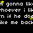 Pixelated text repeats 'i gonna likm gonna likm' with 'whoever i lik' and 'if he doin' on black background, yellow stars scattered throughout.