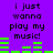 Purple background with black text reading "i just wanna play my music!" repeated twice, green audio equalizer bars in motion.