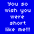 Blue background with white pixelated text repeating 'You so wish you were short like me!!!' in a pattern