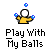 A 2x2 contact sheet of four animated frames showing a yellow stick figure juggling blue balls with text "Play With My Balls" below each frame.
