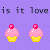 Pixel art image with purple dotted background, four pink cupcakes in yellow wrappers, green heart outline, and partial text 'is it love' at top left.