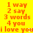 Yellow background with orange pixelated text reading '1 way 2 say 3 words 4 you i love you' in two identical vertical