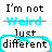 Pixelated text reads "I'm not" above a cyan-stroked word, with "just different" below in black and cyan outline.