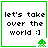 Pixelated text reads 'let's take over the world :]' with a green alien icon in bottom-right corner, all within a green border.