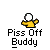 Yellow cartoon figure with white head and arms raised, standing above text reading 'Piss Off Buddy' on gray background.