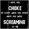 A contact sheet of six frames showing a black-and-white animated text-based icon with the phrase "I HOPE YOU CHOKE ON EVERY WORD YOU SPOKE WHEN YOU WERE SCREAMING AT ME" displayed in pixelated font, where some frames show slight variations in letter spacing and alignment.