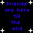 Blue pixelated text on black background with white star shapes, repeating 'Friends are here till the end' in two