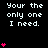 Pixelated text reads 'Your the only one I need.' with pink heart symbols animating in vertical stacks on a black background.