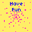 Yellow background with blue 'Have Fun' text and pink pixelated particles scattered across the image.