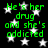 Green text on black background with white stars, repeating 'He's her drug and she's addicted' in four identical sections.