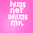 Pixelated text on pink background with four identical showing 'hugs not drugs mr.' in white block letters