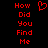 Red pixelated text 'How Did You Find Me' on black background with red heart symbol above the right of text