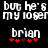 Black background with white pixelated text reading "but he's but he's my loser my loser" and "brian" with red asterisks below, showing animation changes in asterisk positions.
