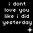 Black background with white pixelated text repeating 'i dont love you like i did yesterday' across three , each containing three identical text blocks with varying small symbols below the text