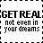 Static pixel art displays 'GET REAL; GET REAL' above 'not even in your dreams' text, framed by black dashed borders on white background.