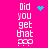A bright pink background displays four vertical of white pixelated text reading "Did you get that?" with cyan pixel art symbols above each