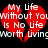 Red broken heart with white text reading 'My Life Without You Is No Life Worth Living' on black background.