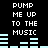 Pixelated text "PUMP ME UP TO THE MUSIC" repeated twice on black background with light blue audio equalizer bars.
