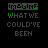 Animated sequence of green and gray text reading "IMAGINE WHAT WE COULD'VE BEEN" on black background with small green X marks appearing in bottom-right corners.