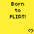 Yellow background with repeated 'Born to FLIRT!' text and pixelated heart symbols in a