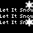 Black background with repeated white text "Let It Snow" and animated snowflakes in various positions.
