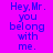 A static image with purple background and blue text reading "Hey, Mr. you belong with me." repeated in three