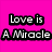 A static image with a bright pink background displaying the text "Love is A Miracle" in bold black-outlined white letters, alongside two identical scenic views of a sunlit body of water reflecting light.