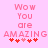 Pixelated pink text on light pink background reads "Wow You are AMAZING" with five red hearts below, two variations of heart arrangement visible.