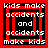 Four identical pixelated display red and black text reading 'kids make accidents and accidents make kids' with varying square outlines