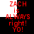 Red pixelated text on black and white background reads "ZACH is ALWAYS right! YO!" in two identical vertical sections.