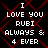 Black background with red geometric pattern and white pixelated text reading "I LOVE YOU RUBI ALWAYS & 4 EVER" in two identical vertical