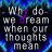 Animated text repeats 'Why do we dream when our thoughts mean' with a central 'NOTHING' phrase in rainbow colors against blue wave patterns.