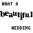 Pixelated text displays 'WHAT A beautiful WEDDING' with black and pink color variations across two side-by-side frames.