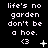 Black background with white pixelated text reading "life's no garden don't be a hoe." and a small heart symbol, with animated variations of a plus sign, dot, and asterisk in the lower-right corner.