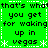 Green background with black text repeating 'that's what you get for waking up in vegas' and white asterisk-like symbols, arranged in a pattern