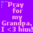 Purple background with repeated pink text reading "Pray for my Grandpa. I <3 him!" and small cyan star-like symbols at top corners.
