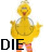 Two side-by-side animated frames of a yellow cartoon bird character with orange legs, white shoulder patches, and red beak standing against a gray background, each displaying the word "DIE" in bold black text at the bottom.