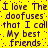 Yellow background with purple pixelated text repeating 'I love The doofuses that I call My best friends' in a pattern