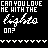 Pixelated text and yellow chevron borders on black background, with repeated 'CAN YOU LOVE ME WITH THE lights ON?' phrases across multiple