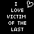 Black background with white pixelated text reading "I LOVE VICTIM OF THE LAST" and a heart symbol above the word "LOVE".