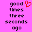 Pixelated text on a bright pink background with one frame showing a red heart symbol replacing the word 'love' in 'good times three seconds ago'.