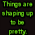 Green pixelated text reads 'Things are shaping up to be pretty.' on a black background next to a yellow duck with blue goggles and a red beak.
