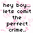 Pixelated text reads 'hey boy.. lets comit the perfect crime.. and you steel mine!' over pink heart-shaped patterns on white background.