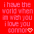 Red background with repeated pink text 'i have the world when im with you i love you connor' and small white heart or arrow symbols.