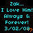 Pixelated cyan text on black background reads 'Zak... I Love Him! Always & Forever! 3/02/08' with orange heart symbols, repeated across multiple