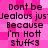 Pixelated text on a pink background repeats 'Don't be Jealous just Because I'm Hot stuff<3' in a pattern