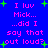 Blue background with pink text reading "I luv Mick... ...did I say that out loud?" and green starbursts, displayed in a of four identical