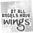 Static image of text "NOT ALL ANGELS HAVE WINGS" with partial letter variations across repeated