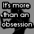 Black-and-white silhouette of a figure holding an object, with text reading "It's more than an obsession" above.
