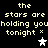 Pixelated text reads "the stars are holding you tonight ×" with two star symbols, one white and one gray.